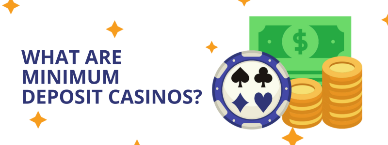 Minimum deposit casinos